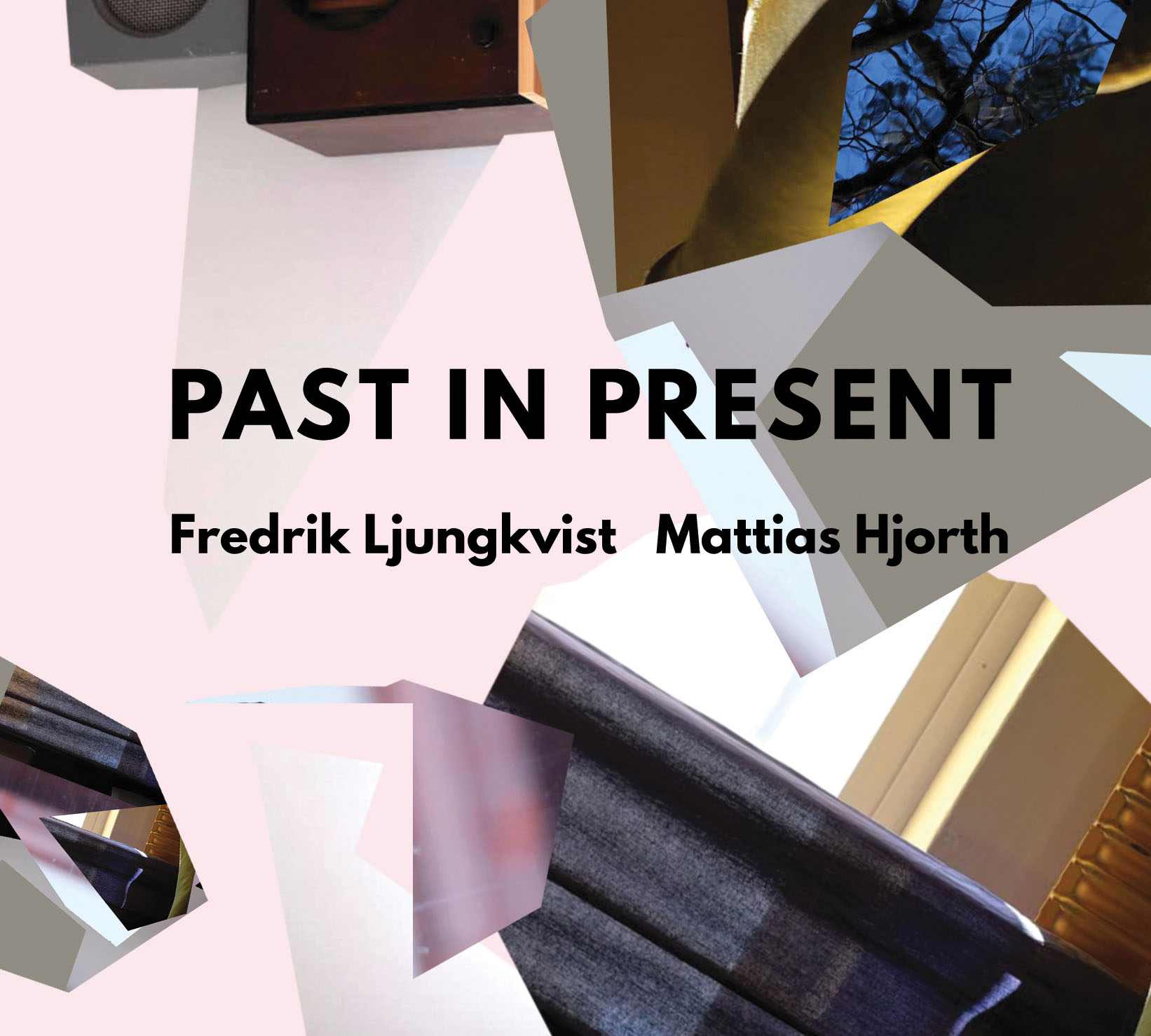 Fredrik Ljungkvist/Mattias Hjorth: Past in Present